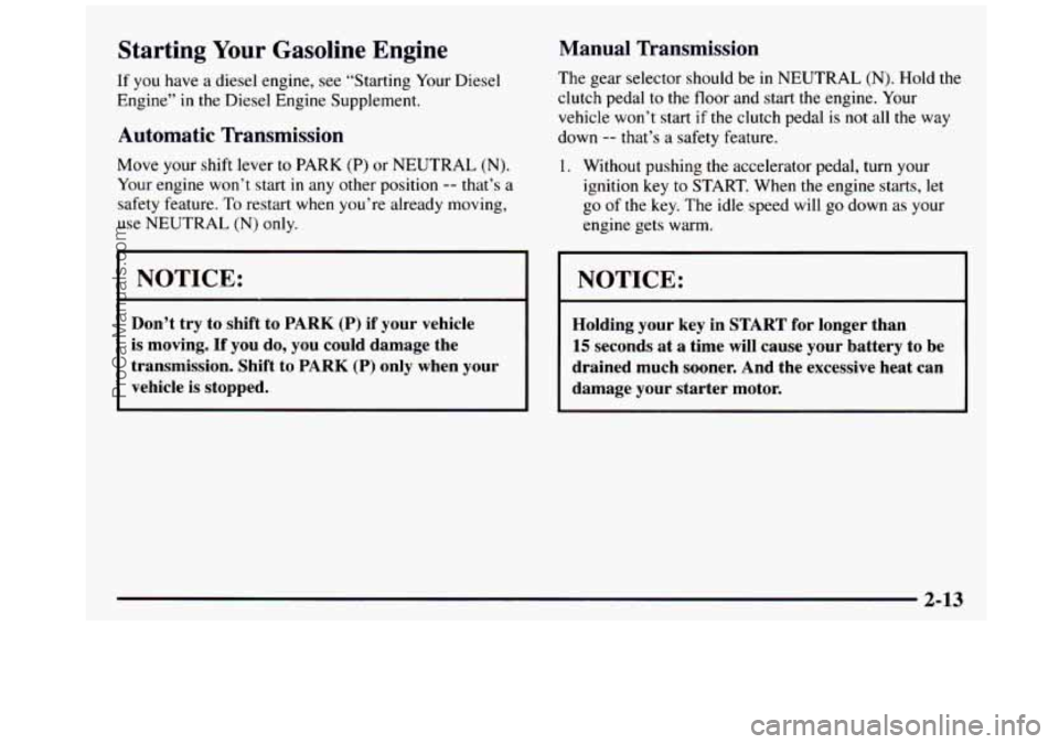 GMC SIERRA 1997 Owners Manual Starting Your Gasoline Engine
If you have a diesel engine, see “Starting Your Diesel
Engine”
in the Diesel Engine Supplement.
Automatic Transmission
Move your shift lever to PARK (P) GMC SIERRA 1997 Owners Manual Starting Your Gasoline Engine
If you have a diesel engine, see “Starting Your Diesel
Engine”
in the Diesel Engine Supplement.
Automatic Transmission
Move your shift lever to PARK (P)