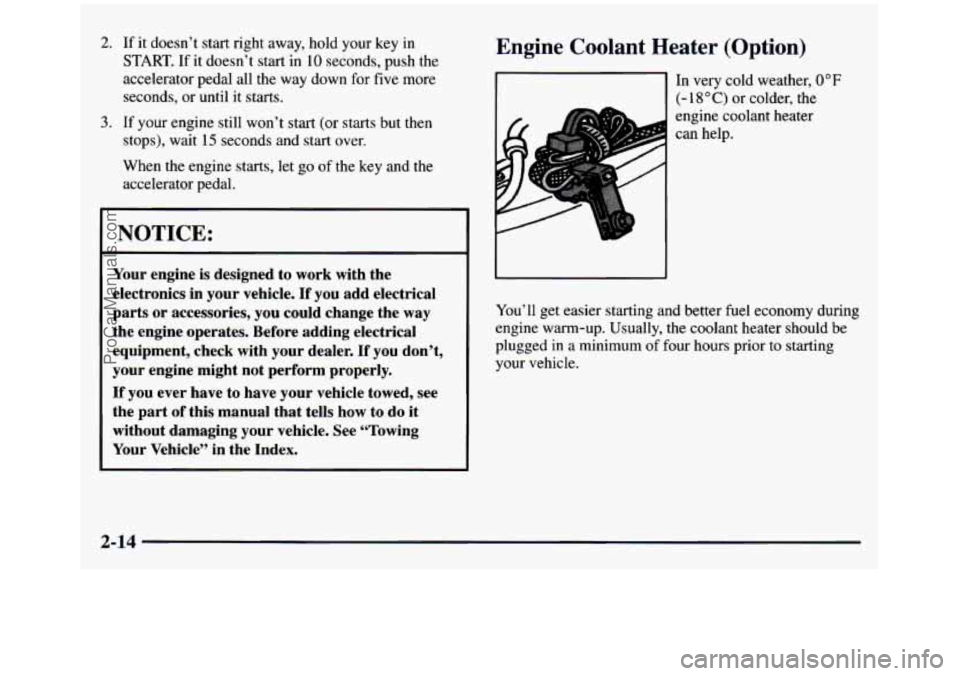 GMC SIERRA 1997 Owners Manual 2. If it doesn’t start right away, hold your key in
START. If it doesn’t start in 10 seconds, push the
accelerator pedal all the way down for five more
seconds, or until
it star GMC SIERRA 1997 Owners Manual 2. If it doesn’t start right away, hold your key in
START. If it doesn’t start in 10 seconds, push the
accelerator pedal all the way down for five more
seconds, or until
it star