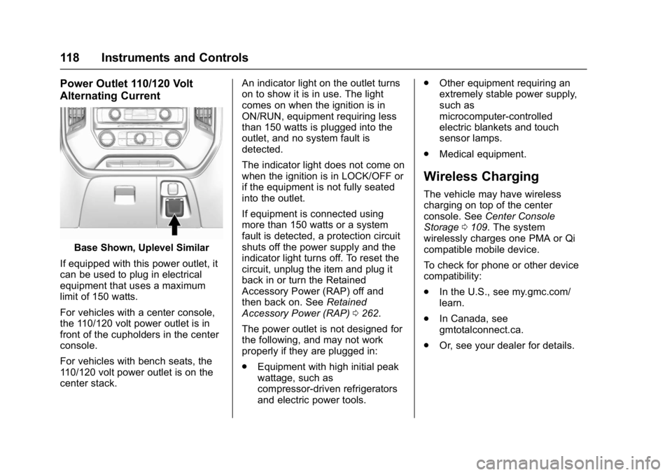 GMC SIERRA 1500 2017  Owners Manual GMC Sierra/Sierra Denali Owner Manual (GMNA-Localizing-U.S./Canada/
Mexico-9955992) - 2017 - crc - 5/3/16
118 Instruments and Controls
Power Outlet 110/120 Volt
Alternating Current
Base Shown, Uplevel