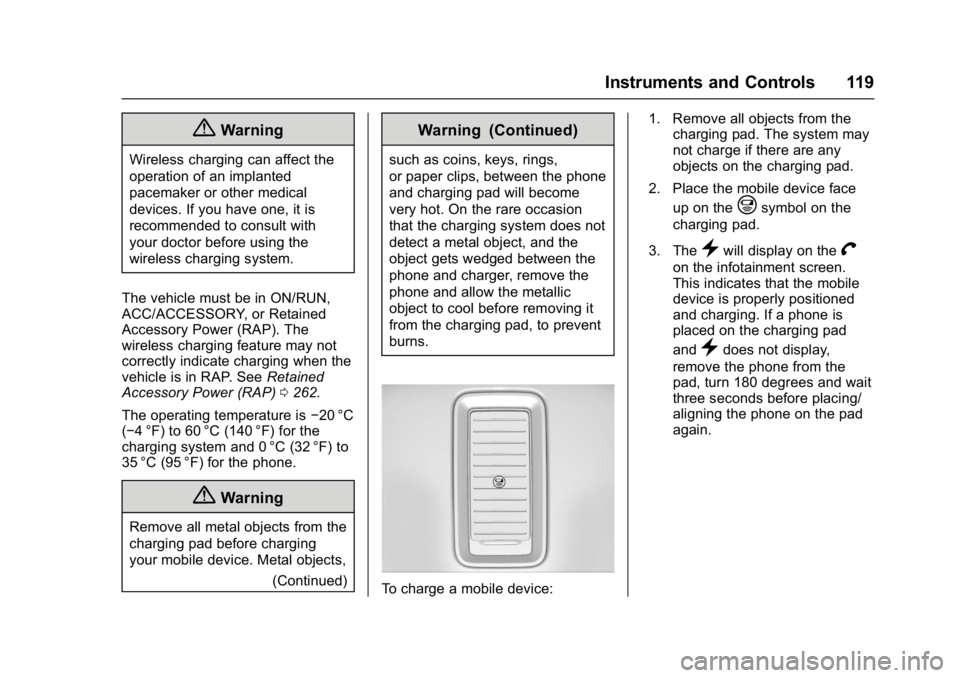 GMC SIERRA 1500 2017  Owners Manual GMC Sierra/Sierra Denali Owner Manual (GMNA-Localizing-U.S./Canada/
Mexico-9955992) - 2017 - crc - 5/3/16
Instruments and Controls 119
{Warning
Wireless charging can affect the
operation of an implant
