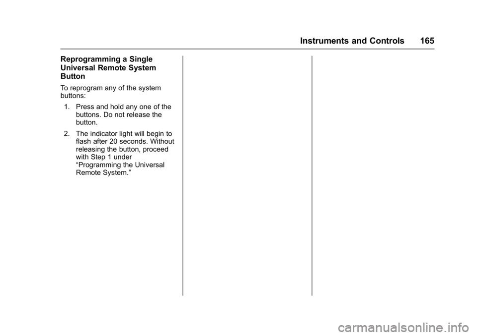GMC SIERRA 1500 2017  Owners Manual GMC Sierra/Sierra Denali Owner Manual (GMNA-Localizing-U.S./Canada/
Mexico-9955992) - 2017 - crc - 5/3/16
Instruments and Controls 165
Reprogramming a Single
Universal Remote System
Button
To reprogra