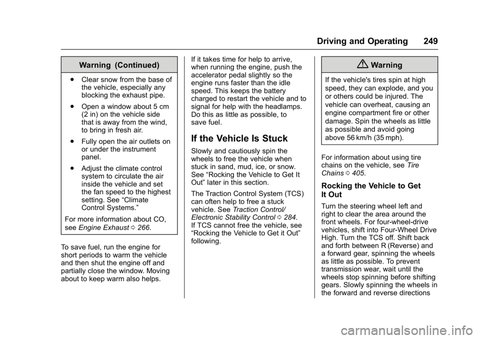 GMC SIERRA 1500 2017  Owners Manual GMC Sierra/Sierra Denali Owner Manual (GMNA-Localizing-U.S./Canada/
Mexico-9955992) - 2017 - crc - 5/3/16
Driving and Operating 249
Warning (Continued)
.Clear snow from the base of
the vehicle, especi