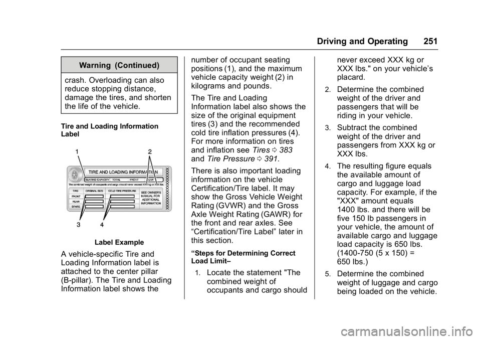 GMC SIERRA 1500 2017  Owners Manual GMC Sierra/Sierra Denali Owner Manual (GMNA-Localizing-U.S./Canada/
Mexico-9955992) - 2017 - crc - 5/3/16
Driving and Operating 251
Warning (Continued)
crash. Overloading can also
reduce stopping dist