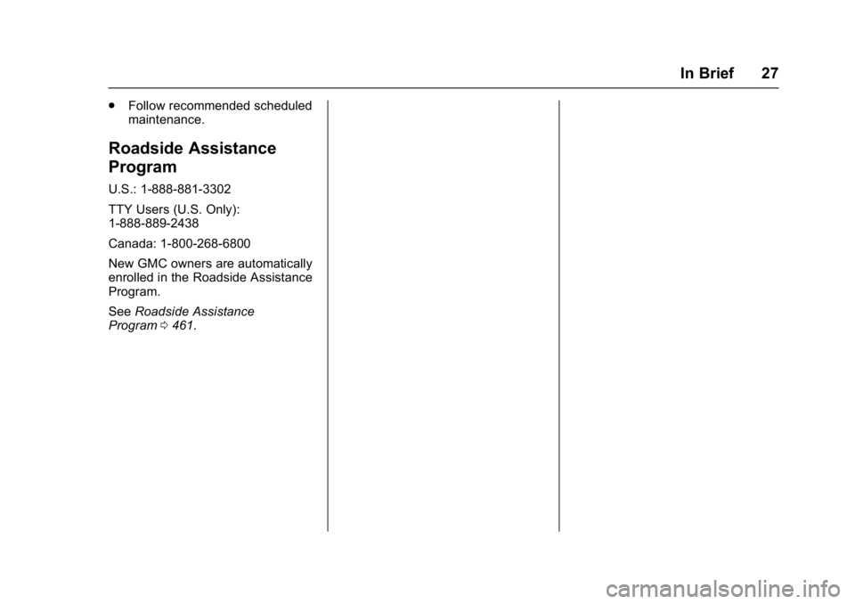 GMC SIERRA 1500 2017  Owners Manual GMC Sierra/Sierra Denali Owner Manual (GMNA-Localizing-U.S./Canada/
Mexico-9955992) - 2017 - crc - 5/3/16
In Brief 27
.Follow recommended scheduled
maintenance.
Roadside Assistance
Program
U.S.: 1-888