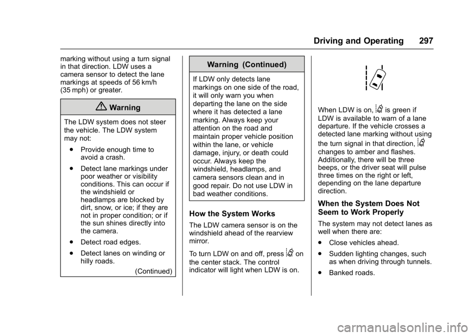 GMC SIERRA 1500 2017  Owners Manual GMC Sierra/Sierra Denali Owner Manual (GMNA-Localizing-U.S./Canada/
Mexico-9955992) - 2017 - crc - 5/3/16
Driving and Operating 297
marking without using a turn signal
in that direction. LDW uses a
ca