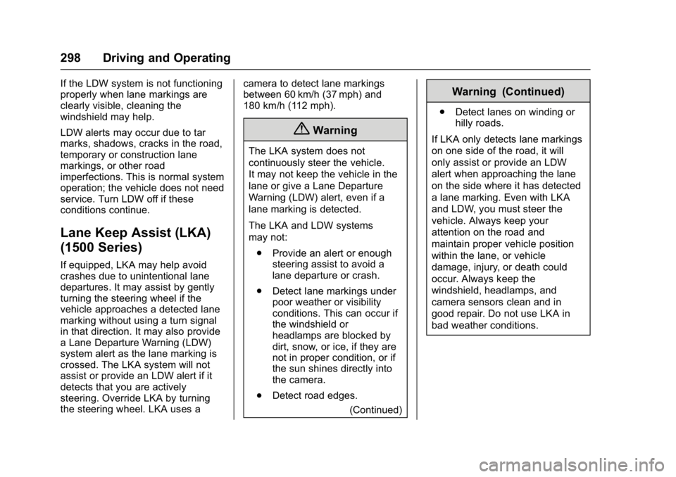 GMC SIERRA 1500 2017  Owners Manual GMC Sierra/Sierra Denali Owner Manual (GMNA-Localizing-U.S./Canada/
Mexico-9955992) - 2017 - crc - 5/3/16
298 Driving and Operating
If the LDW system is not functioning
properly when lane markings are