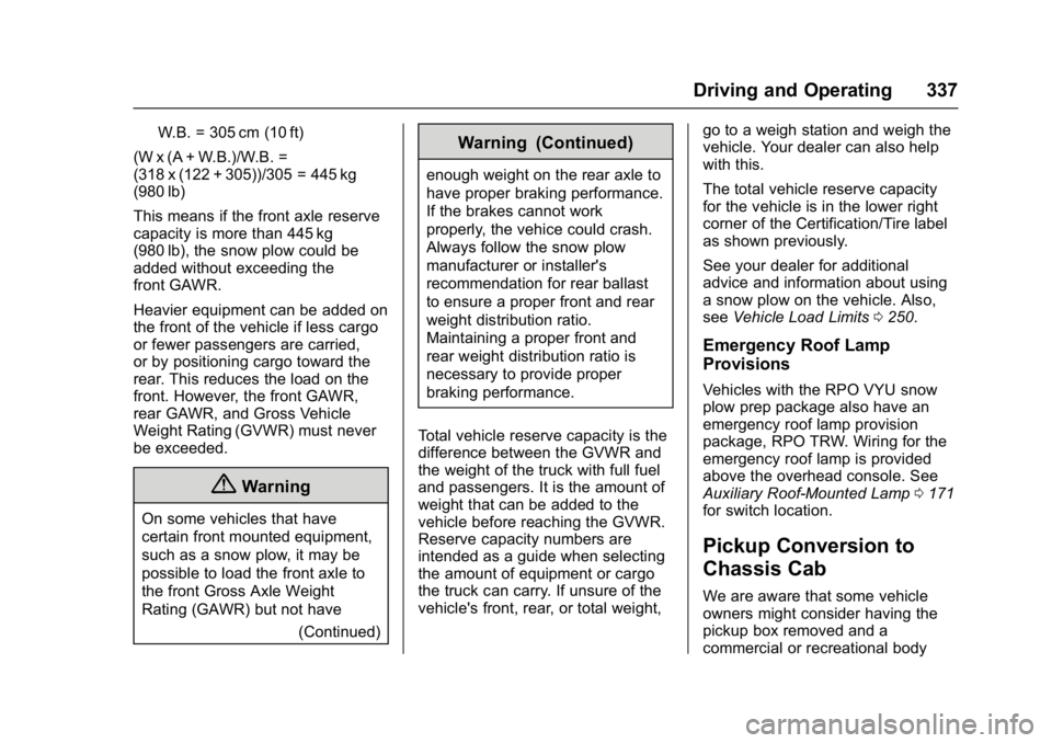 GMC SIERRA 1500 2017  Owners Manual GMC Sierra/Sierra Denali Owner Manual (GMNA-Localizing-U.S./Canada/
Mexico-9955992) - 2017 - crc - 5/3/16
Driving and Operating 337
W.B. = 305 cm (10 ft)
(W x (A + W.B.)/W.B. =
(318 x (122 + 305))/305