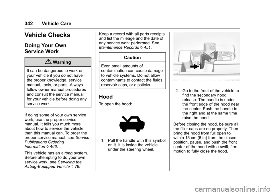 GMC SIERRA 1500 2017  Owners Manual GMC Sierra/Sierra Denali Owner Manual (GMNA-Localizing-U.S./Canada/
Mexico-9955992) - 2017 - crc - 5/3/16
342 Vehicle Care
Vehicle Checks
Doing Your Own
Service Work
{Warning
It can be dangerous to wo