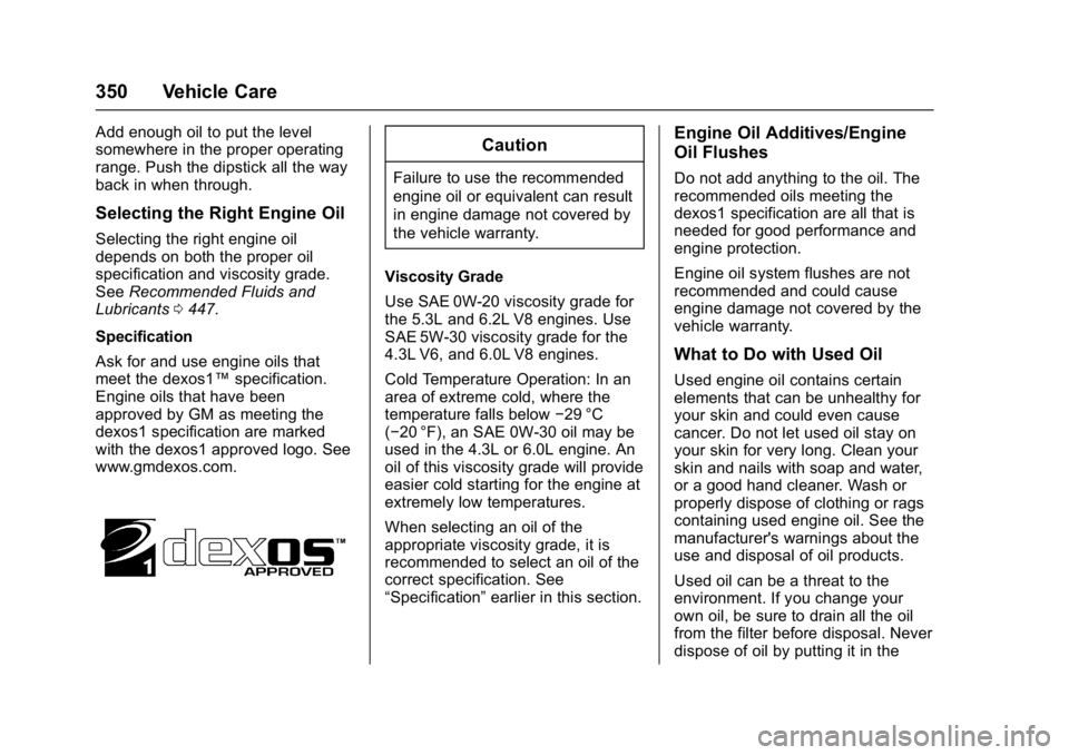 GMC SIERRA 1500 2017  Owners Manual GMC Sierra/Sierra Denali Owner Manual (GMNA-Localizing-U.S./Canada/
Mexico-9955992) - 2017 - crc - 5/3/16
350 Vehicle Care
Add enough oil to put the level
somewhere in the proper operating
range. Push