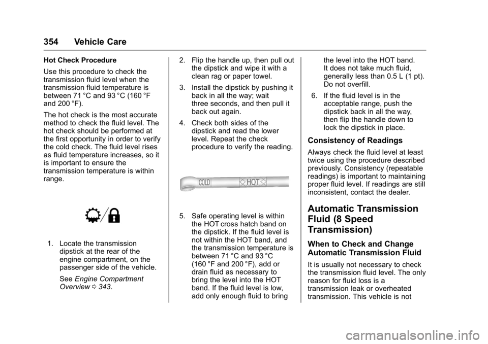 GMC SIERRA 1500 2017  Owners Manual GMC Sierra/Sierra Denali Owner Manual (GMNA-Localizing-U.S./Canada/
Mexico-9955992) - 2017 - crc - 5/3/16
354 Vehicle Care
Hot Check Procedure
Use this procedure to check the
transmission fluid level 