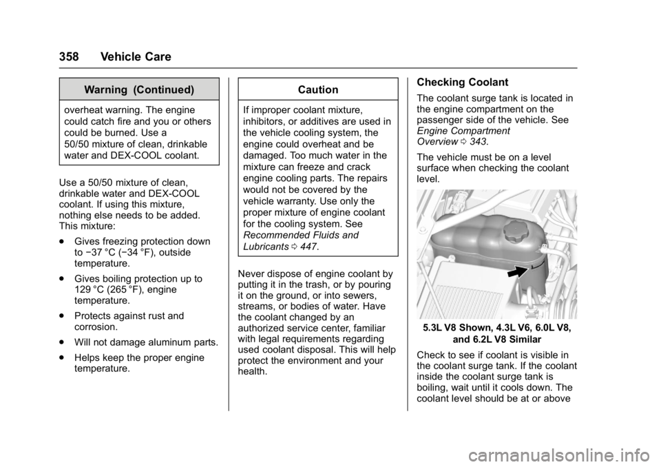 GMC SIERRA 1500 2017  Owners Manual GMC Sierra/Sierra Denali Owner Manual (GMNA-Localizing-U.S./Canada/
Mexico-9955992) - 2017 - crc - 5/3/16
358 Vehicle Care
Warning (Continued)
overheat warning. The engine
could catch fire and you or 