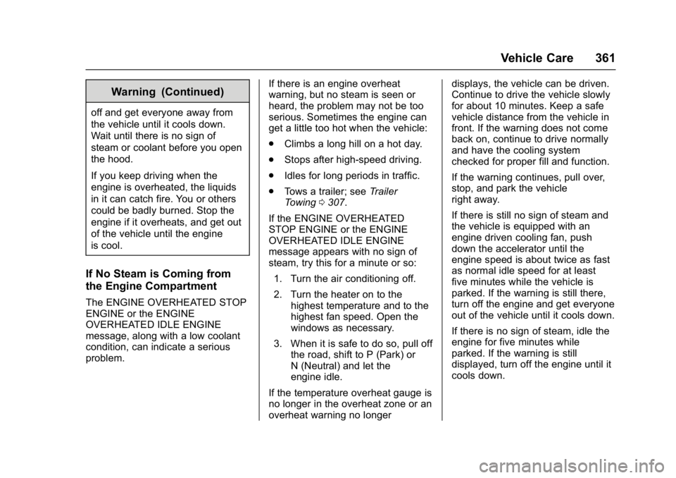 GMC SIERRA 1500 2017  Owners Manual GMC Sierra/Sierra Denali Owner Manual (GMNA-Localizing-U.S./Canada/
Mexico-9955992) - 2017 - crc - 5/3/16
Vehicle Care 361
Warning (Continued)
off and get everyone away from
the vehicle until it cools