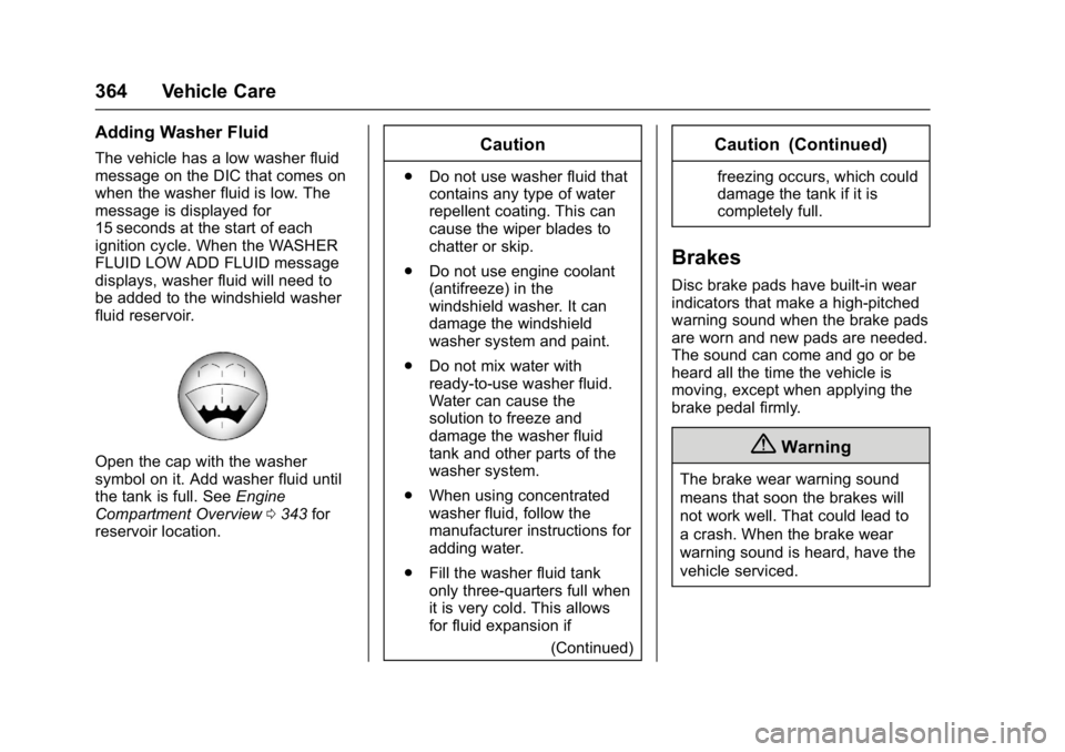 GMC SIERRA 1500 2017  Owners Manual GMC Sierra/Sierra Denali Owner Manual (GMNA-Localizing-U.S./Canada/
Mexico-9955992) - 2017 - crc - 5/3/16
364 Vehicle Care
Adding Washer Fluid
The vehicle has a low washer fluid
message on the DIC tha