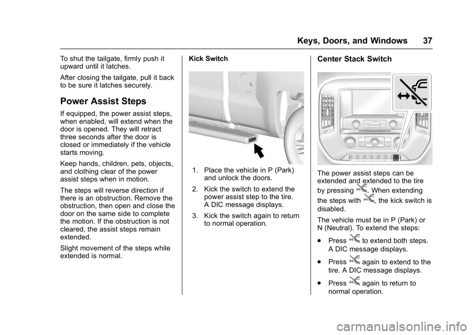 GMC SIERRA 1500 2017  Owners Manual GMC Sierra/Sierra Denali Owner Manual (GMNA-Localizing-U.S./Canada/
Mexico-9955992) - 2017 - crc - 5/3/16
Keys, Doors, and Windows 37
To shut the tailgate, firmly push it
upward until it latches.
Afte