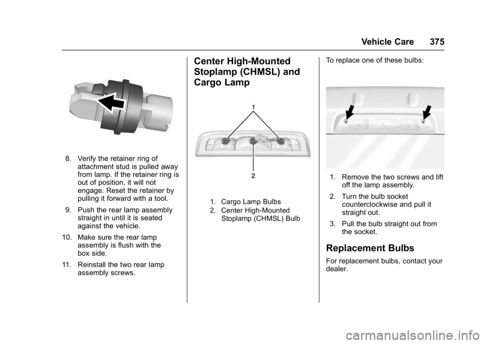 GMC SIERRA 1500 2017  Owners Manual GMC Sierra/Sierra Denali Owner Manual (GMNA-Localizing-U.S./Canada/
Mexico-9955992) - 2017 - crc - 5/3/16
Vehicle Care 375
8. Verify the retainer ring ofattachment stud is pulled away
from lamp. If th