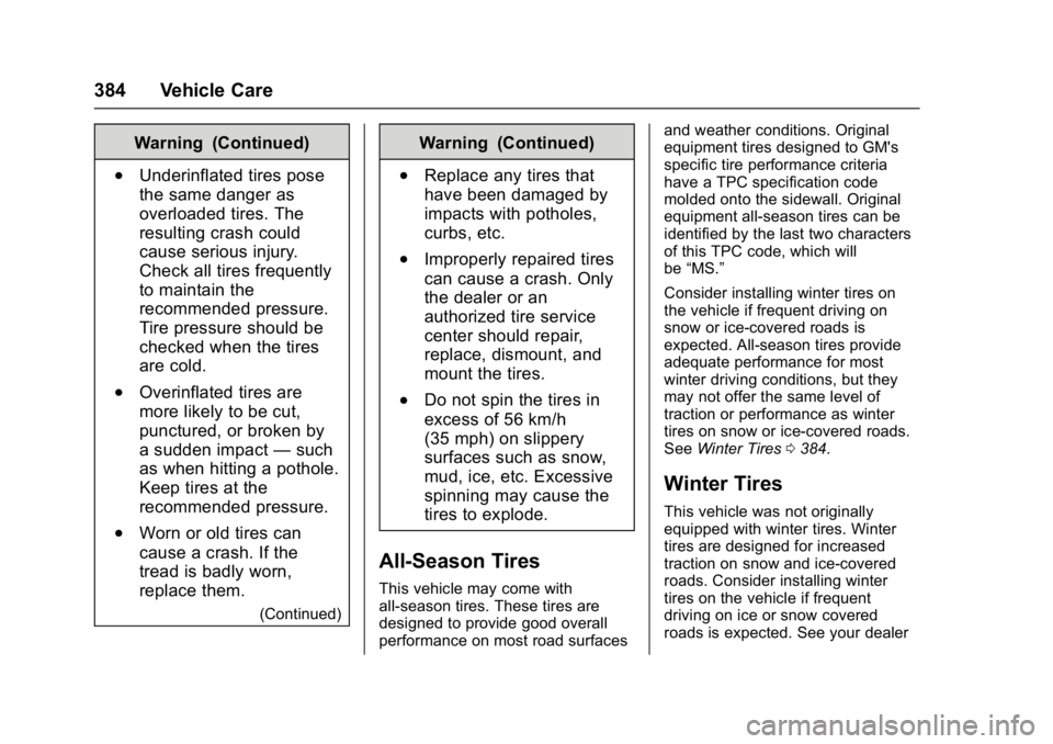 GMC SIERRA 1500 2017 Owners Manual GMC Sierra/Sierra Denali Owner Manual (GMNA-Localizing-U.S./Canada/
Mexico-9955992) - 2017 - crc - 5/3/16
384 Vehicle Care
Warning (Continued)
.Underinflated tires pose
the same danger as
overloaded t GMC SIERRA 1500 2017 Owners Manual GMC Sierra/Sierra Denali Owner Manual (GMNA-Localizing-U.S./Canada/
Mexico-9955992) - 2017 - crc - 5/3/16
384 Vehicle Care
Warning (Continued)
.Underinflated tires pose
the same danger as
overloaded t