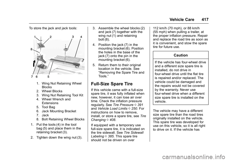GMC SIERRA 1500 2017 Owners Manual GMC Sierra/Sierra Denali Owner Manual (GMNA-Localizing-U.S./Canada/
Mexico-9955992) - 2017 - crc - 5/3/16
Vehicle Care 417
To store the jack and jack tools:
1. Wing Nut Retaining WheelBlocks
2. Wheel GMC SIERRA 1500 2017 Owners Manual GMC Sierra/Sierra Denali Owner Manual (GMNA-Localizing-U.S./Canada/
Mexico-9955992) - 2017 - crc - 5/3/16
Vehicle Care 417
To store the jack and jack tools:
1. Wing Nut Retaining WheelBlocks
2. Wheel