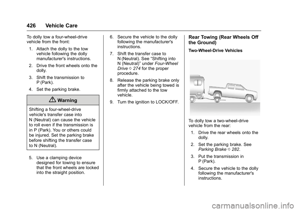 GMC SIERRA 1500 2017  Owners Manual GMC Sierra/Sierra Denali Owner Manual (GMNA-Localizing-U.S./Canada/
Mexico-9955992) - 2017 - crc - 5/3/16
426 Vehicle Care
To dolly tow a four-wheel-drive
vehicle from the front:1. Attach the dolly to