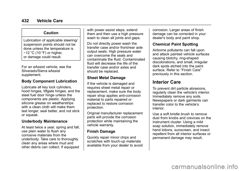 GMC SIERRA 1500 2017  Owners Manual GMC Sierra/Sierra Denali Owner Manual (GMNA-Localizing-U.S./Canada/
Mexico-9955992) - 2017 - crc - 5/3/16
432 Vehicle Care
Caution
Lubrication of applicable steering/
suspension points should not be
d