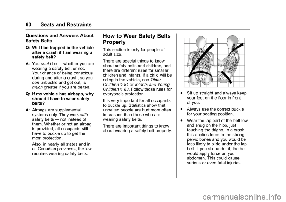 GMC SIERRA 1500 2017  Owners Manual GMC Sierra/Sierra Denali Owner Manual (GMNA-Localizing-U.S./Canada/
Mexico-9955992) - 2017 - crc - 5/3/16
60 Seats and Restraints
Questions and Answers About
Safety Belts
Q: Will I be trapped in the v