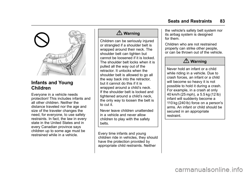 GMC SIERRA 1500 2017  Owners Manual GMC Sierra/Sierra Denali Owner Manual (GMNA-Localizing-U.S./Canada/
Mexico-9955992) - 2017 - crc - 5/3/16
Seats and Restraints 83
Infants and Young
Children
Everyone in a vehicle needs
protection! Thi