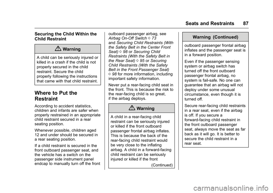 GMC SIERRA 1500 2017  Owners Manual GMC Sierra/Sierra Denali Owner Manual (GMNA-Localizing-U.S./Canada/
Mexico-9955992) - 2017 - crc - 5/3/16
Seats and Restraints 87
Securing the Child Within the
Child Restraint
{Warning
A child can be 