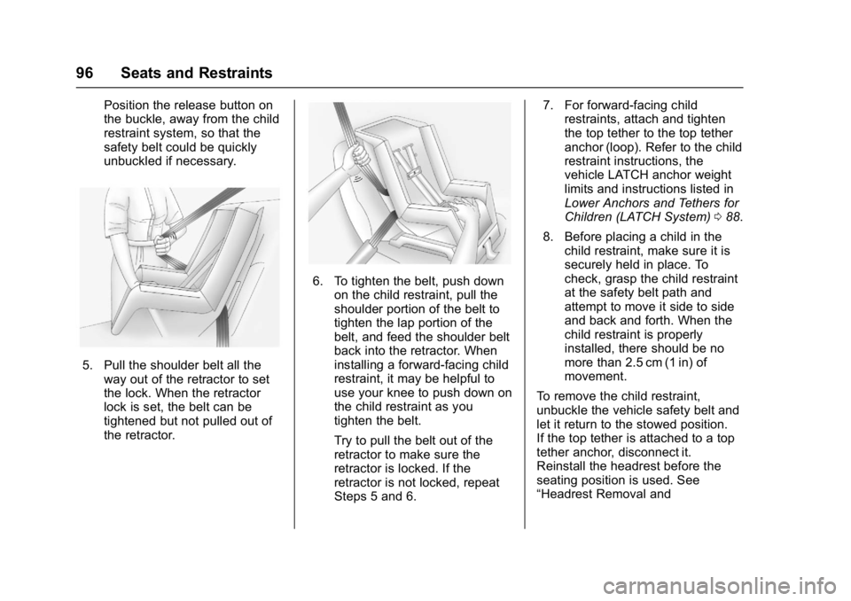 GMC SIERRA 1500 2017  Owners Manual GMC Sierra/Sierra Denali Owner Manual (GMNA-Localizing-U.S./Canada/
Mexico-9955992) - 2017 - crc - 5/3/16
96 Seats and Restraints
Position the release button on
the buckle, away from the child
restrai