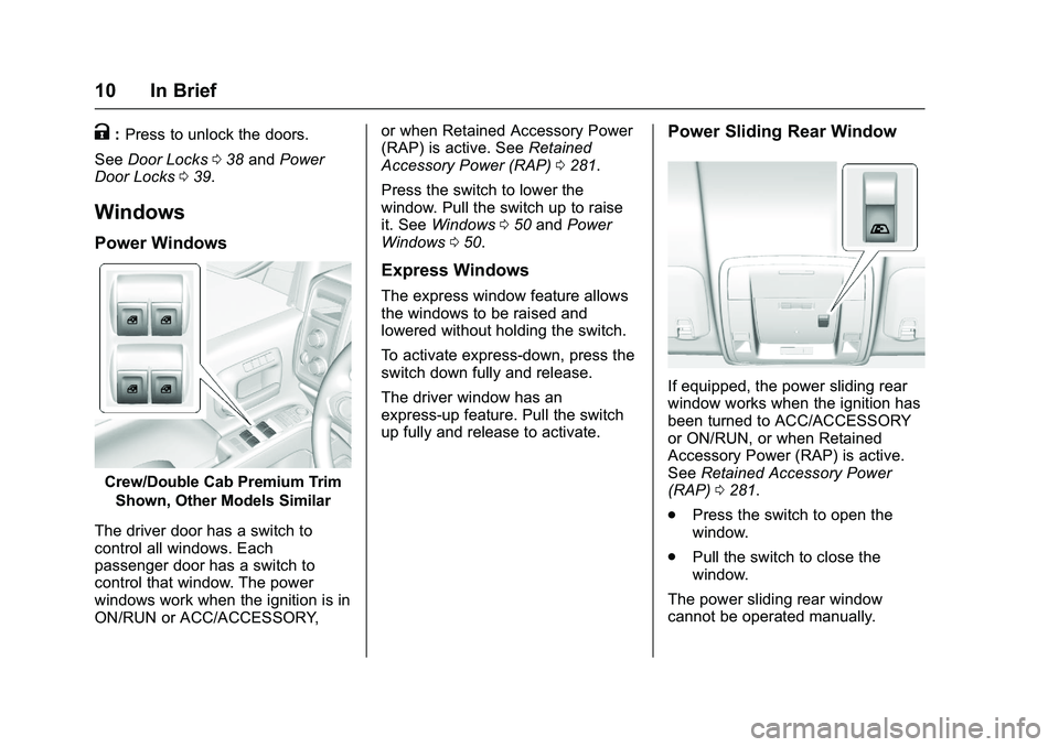 GMC SIERRA 1500 2016  Owners Manual GMC Sierra Owner Manual (GMNA-Localizing-U.S./Canada/Mexico-
9234758) - 2016 - crc - 11/9/15
10 In Brief
K:Press to unlock the doors.
See Door Locks 038 and Power
Door Locks 039.
Windows
Power Windows