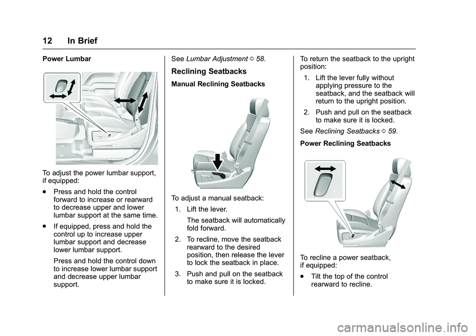 GMC SIERRA 1500 2016  Owners Manual GMC Sierra Owner Manual (GMNA-Localizing-U.S./Canada/Mexico-
9234758) - 2016 - crc - 11/9/15
12 In Brief
Power Lumbar
To adjust the power lumbar support,
if equipped:
.Press and hold the control
forwa