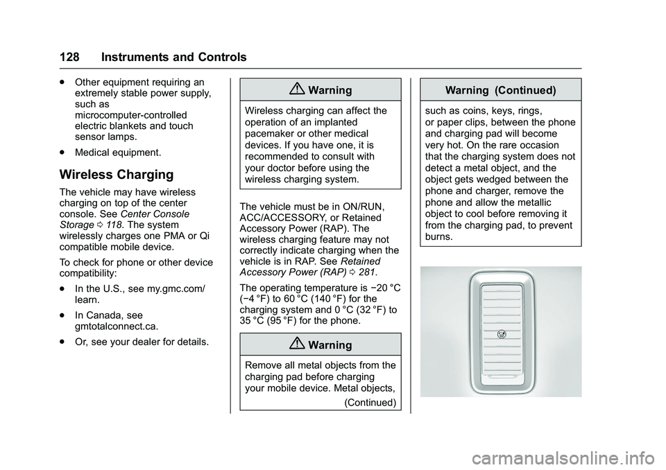 GMC SIERRA 1500 2016  Owners Manual GMC Sierra Owner Manual (GMNA-Localizing-U.S./Canada/Mexico-
9234758) - 2016 - crc - 11/9/15
128 Instruments and Controls
.Other equipment requiring an
extremely stable power supply,
such as
microcomp