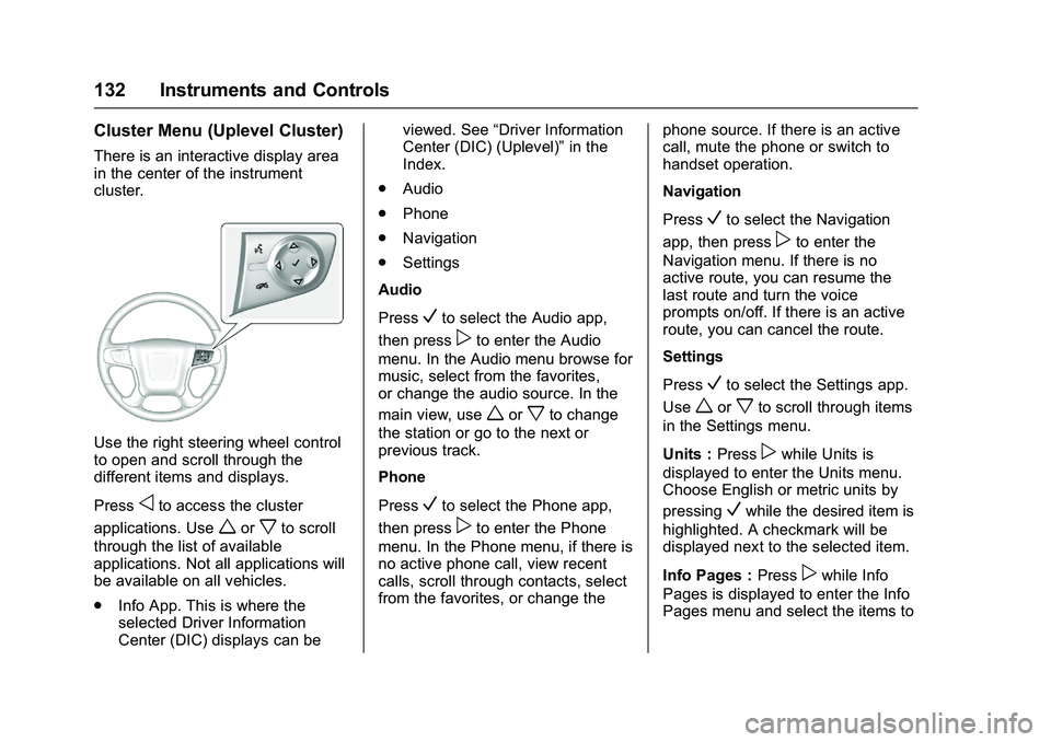 GMC SIERRA 1500 2016  Owners Manual GMC Sierra Owner Manual (GMNA-Localizing-U.S./Canada/Mexico-
9234758) - 2016 - crc - 11/9/15
132 Instruments and Controls
Cluster Menu (Uplevel Cluster)
There is an interactive display area
in the cen