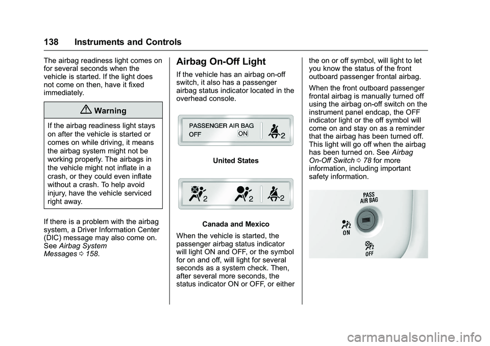 GMC SIERRA 1500 2016  Owners Manual GMC Sierra Owner Manual (GMNA-Localizing-U.S./Canada/Mexico-
9234758) - 2016 - crc - 11/9/15
138 Instruments and Controls
The airbag readiness light comes on
for several seconds when the
vehicle is st