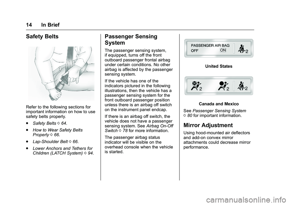 GMC SIERRA 1500 2016  Owners Manual GMC Sierra Owner Manual (GMNA-Localizing-U.S./Canada/Mexico-
9234758) - 2016 - crc - 11/9/15
14 In Brief
Safety Belts
Refer to the following sections for
important information on how to use
safety bel