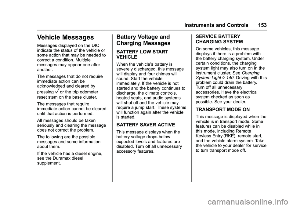 GMC SIERRA 1500 2016  Owners Manual GMC Sierra Owner Manual (GMNA-Localizing-U.S./Canada/Mexico-
9234758) - 2016 - crc - 11/9/15
Instruments and Controls 153
Vehicle Messages
Messages displayed on the DIC
indicate the status of the vehi