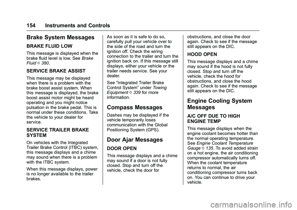 GMC SIERRA 1500 2016  Owners Manual GMC Sierra Owner Manual (GMNA-Localizing-U.S./Canada/Mexico-
9234758) - 2016 - crc - 11/9/15
154 Instruments and Controls
Brake System Messages
BRAKE FLUID LOW
This message is displayed when the
brake