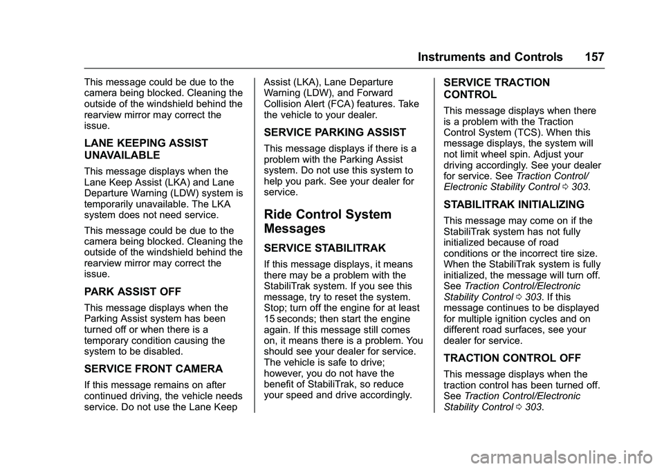 GMC SIERRA 1500 2016  Owners Manual GMC Sierra Owner Manual (GMNA-Localizing-U.S./Canada/Mexico-
9234758) - 2016 - crc - 11/9/15
Instruments and Controls 157
This message could be due to the
camera being blocked. Cleaning the
outside of