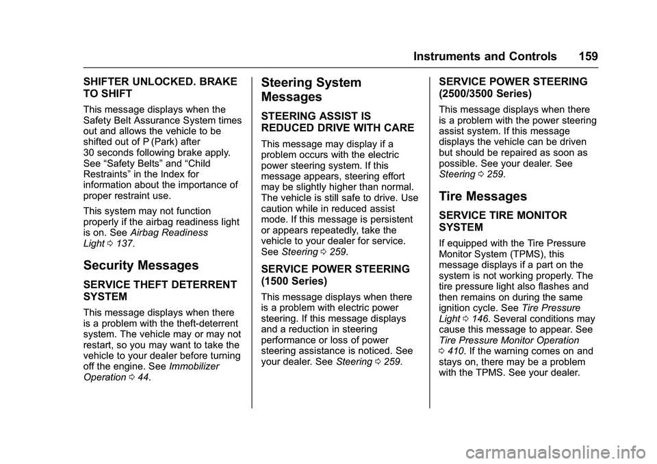 GMC SIERRA 1500 2016  Owners Manual GMC Sierra Owner Manual (GMNA-Localizing-U.S./Canada/Mexico-
9234758) - 2016 - crc - 11/9/15
Instruments and Controls 159
SHIFTER UNLOCKED. BRAKE
TO SHIFT
This message displays when the
Safety Belt As