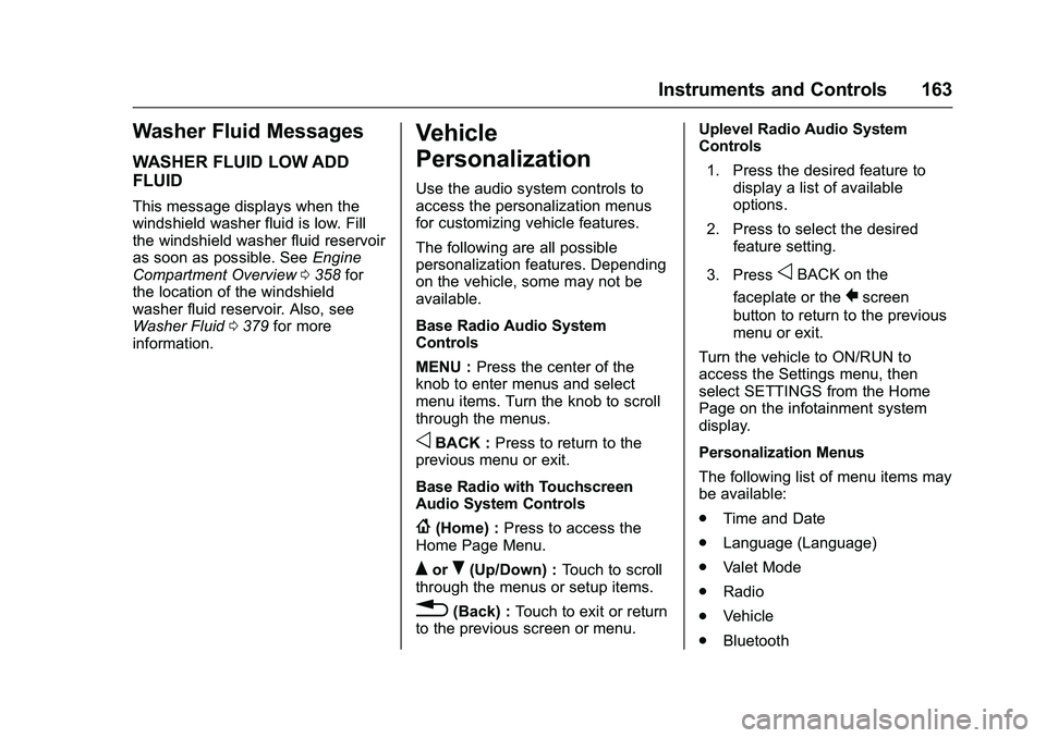 GMC SIERRA 1500 2016  Owners Manual GMC Sierra Owner Manual (GMNA-Localizing-U.S./Canada/Mexico-
9234758) - 2016 - crc - 11/9/15
Instruments and Controls 163
Washer Fluid Messages
WASHER FLUID LOW ADD
FLUID
This message displays when th