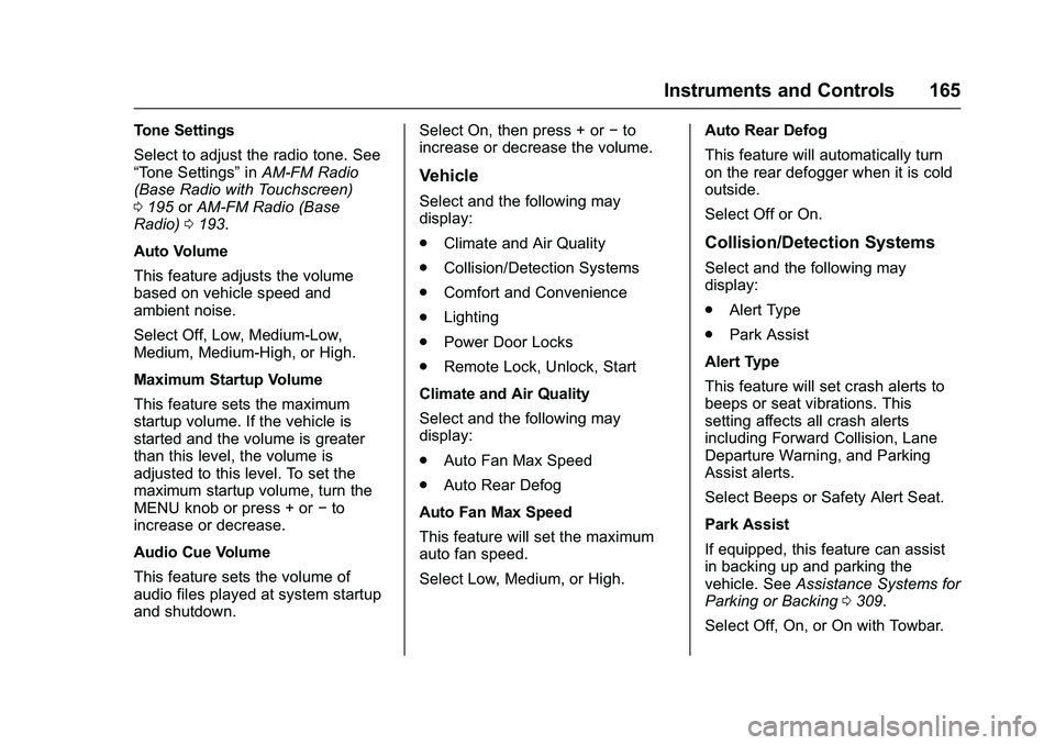 GMC SIERRA 1500 2016  Owners Manual GMC Sierra Owner Manual (GMNA-Localizing-U.S./Canada/Mexico-
9234758) - 2016 - crc - 11/9/15
Instruments and Controls 165
Tone Settings
Select to adjust the radio tone. See
“Tone Settings”inAM-FM 