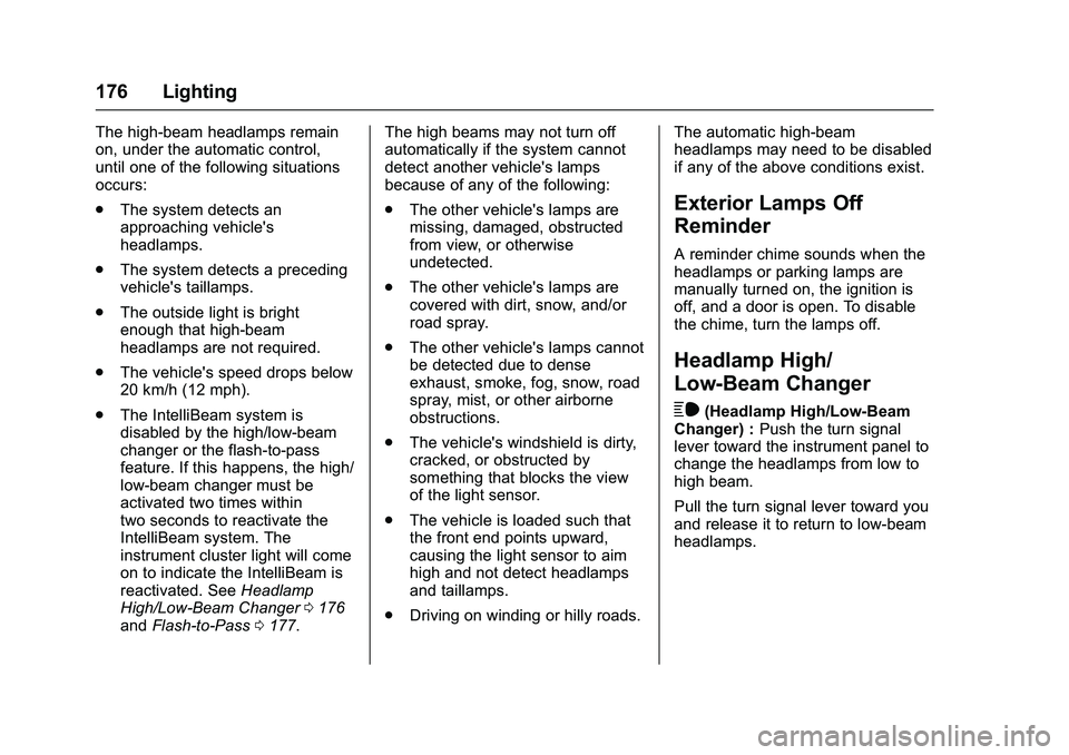GMC SIERRA 1500 2016  Owners Manual GMC Sierra Owner Manual (GMNA-Localizing-U.S./Canada/Mexico-
9234758) - 2016 - crc - 11/9/15
176 Lighting
The high-beam headlamps remain
on, under the automatic control,
until one of the following sit