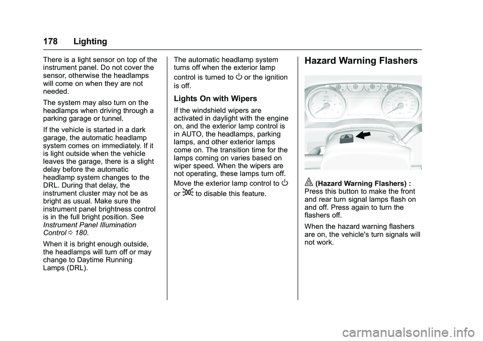 GMC SIERRA 1500 2016  Owners Manual GMC Sierra Owner Manual (GMNA-Localizing-U.S./Canada/Mexico-
9234758) - 2016 - crc - 11/9/15
178 Lighting
There is a light sensor on top of the
instrument panel. Do not cover the
sensor, otherwise the