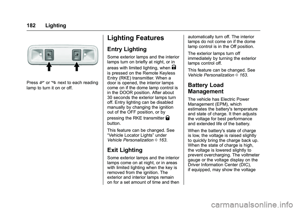 GMC SIERRA 1500 2016  Owners Manual GMC Sierra Owner Manual (GMNA-Localizing-U.S./Canada/Mexico-
9234758) - 2016 - crc - 11/9/15
182 Lighting
Pressmornnext to each reading
lamp to turn it on or off.
Lighting Features
Entry Lighting
Some