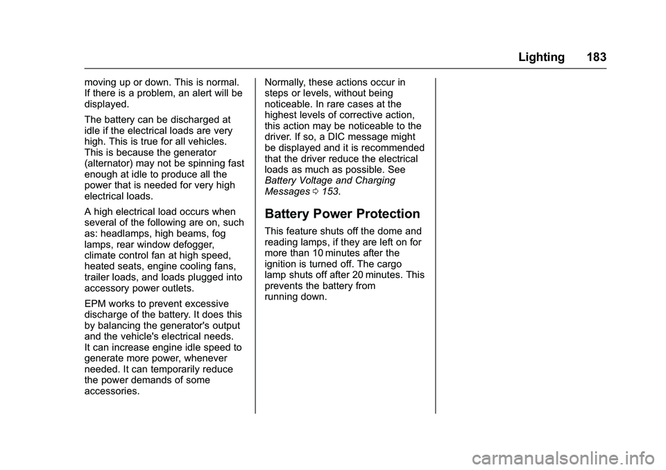GMC SIERRA 1500 2016  Owners Manual GMC Sierra Owner Manual (GMNA-Localizing-U.S./Canada/Mexico-
9234758) - 2016 - crc - 11/9/15
Lighting 183
moving up or down. This is normal.
If there is a problem, an alert will be
displayed.
The batt
