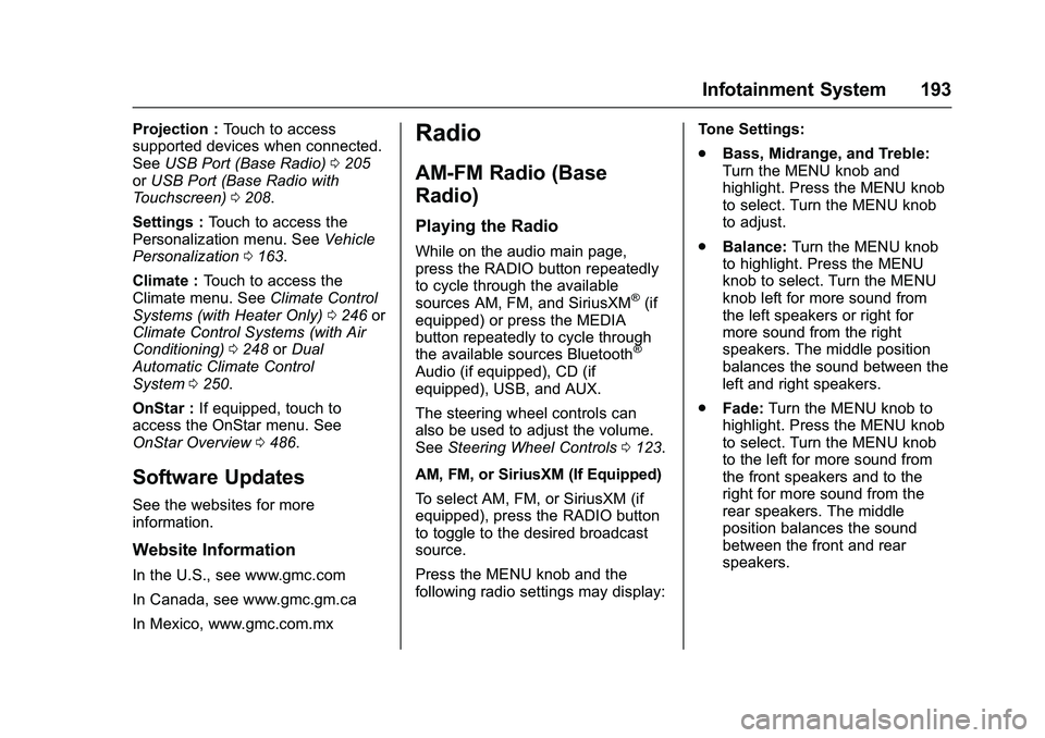 GMC SIERRA 1500 2016  Owners Manual GMC Sierra Owner Manual (GMNA-Localizing-U.S./Canada/Mexico-
9234758) - 2016 - crc - 11/9/15
Infotainment System 193
Projection :Touch to access
supported devices when connected.
See USB Port (Base Ra