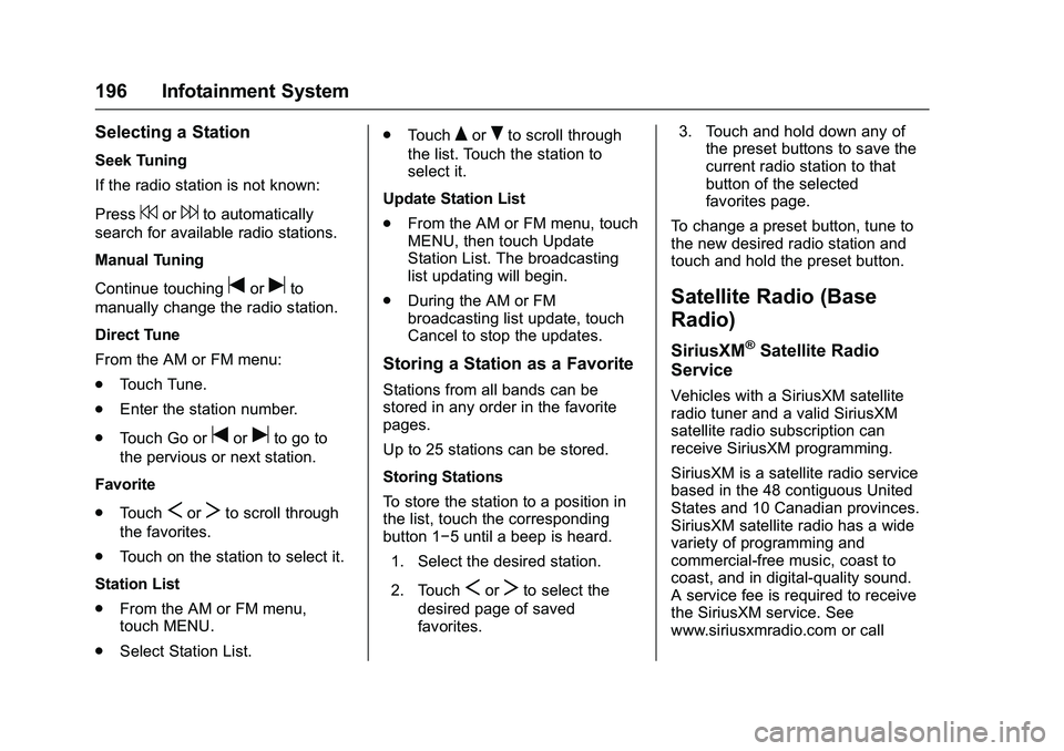 GMC SIERRA 1500 2016  Owners Manual GMC Sierra Owner Manual (GMNA-Localizing-U.S./Canada/Mexico-
9234758) - 2016 - crc - 11/9/15
196 Infotainment System
Selecting a Station
Seek Tuning
If the radio station is not known:
Press
7or6to aut