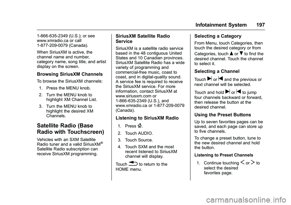 GMC SIERRA 1500 2016  Owners Manual GMC Sierra Owner Manual (GMNA-Localizing-U.S./Canada/Mexico-
9234758) - 2016 - crc - 11/9/15
Infotainment System 197
1-866-635-2349 (U.S.); or see
www.xmradio.ca or call
1-877-209-0079 (Canada).
When 