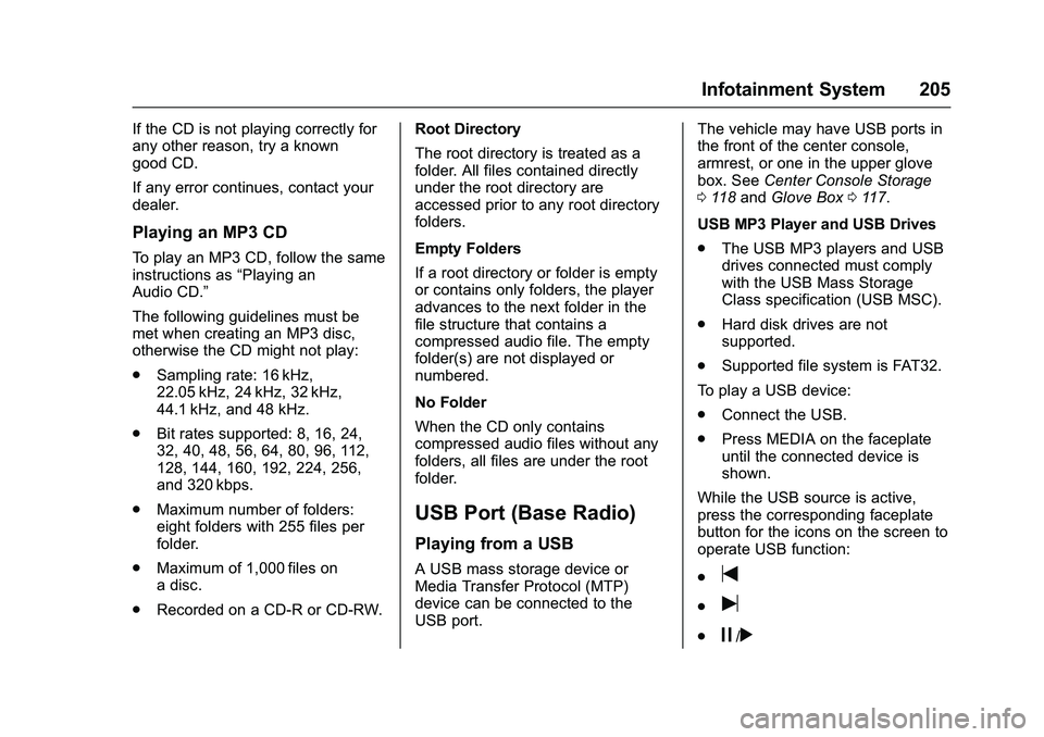 GMC SIERRA 1500 2016  Owners Manual GMC Sierra Owner Manual (GMNA-Localizing-U.S./Canada/Mexico-
9234758) - 2016 - crc - 11/9/15
Infotainment System 205
If the CD is not playing correctly for
any other reason, try a known
good CD.
If an