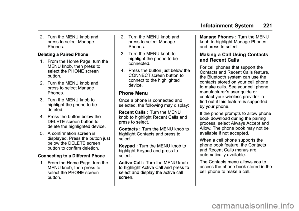 GMC SIERRA 1500 2016  Owners Manual GMC Sierra Owner Manual (GMNA-Localizing-U.S./Canada/Mexico-
9234758) - 2016 - crc - 11/9/15
Infotainment System 221
2. Turn the MENU knob andpress to select Manage
Phones.
Deleting a Paired Phone 1. 
