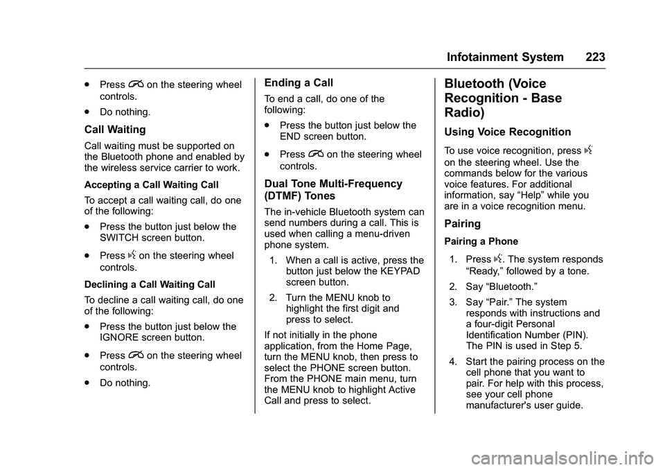 GMC SIERRA 1500 2016  Owners Manual GMC Sierra Owner Manual (GMNA-Localizing-U.S./Canada/Mexico-
9234758) - 2016 - crc - 11/9/15
Infotainment System 223
.Pression the steering wheel
controls.
. Do nothing.
Call Waiting
Call waiting must