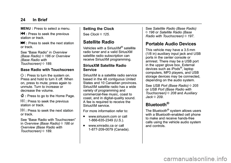 GMC SIERRA 1500 2016 Owners Manual GMC Sierra Owner Manual (GMNA-Localizing-U.S./Canada/Mexico-
9234758) - 2016 - crc - 11/9/15
24 In Brief
MENU :Press to select a menu.
g:Press to seek the previous
station or track.
l: Press to seek t GMC SIERRA 1500 2016 Owners Manual GMC Sierra Owner Manual (GMNA-Localizing-U.S./Canada/Mexico-
9234758) - 2016 - crc - 11/9/15
24 In Brief
MENU :Press to select a menu.
g:Press to seek the previous
station or track.
l: Press to seek t